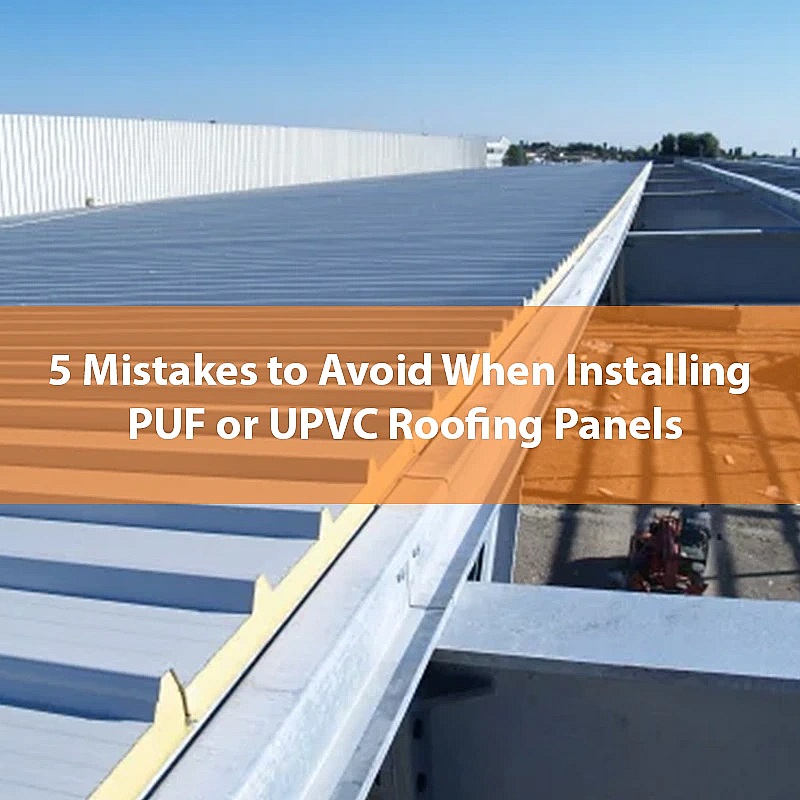 5-Mistakes-to-Avoid-When-Installing-PUF-or-UPVC-Roofing-Panels 5-Mistakes-to-Avoid-When-Installing-PUF-or-UPVC-Roofing-Panels